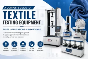 Read more about the article A Complete Guide to Textile Testing Equipment: Types, Applications & Importance